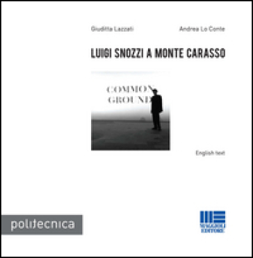 Luigi Snozzi a Monte Carasso - Giuditta Lazzati - Andrea Lo Conte