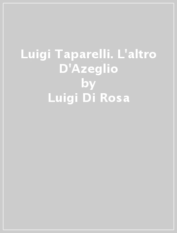 Luigi Taparelli. L'altro D'Azeglio - Luigi Di Rosa