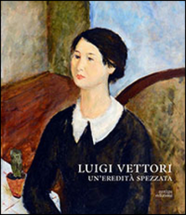 Luigi Vettori. Un'eredità spezzata - C. Di Crescenzo | 