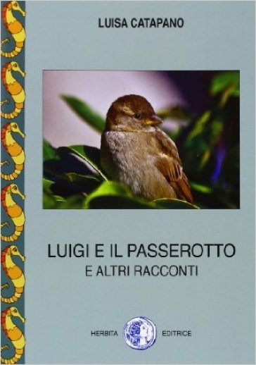 Luigi e il passerotto e altri racconti. Per la Scuola media. Con e-book. Con espansione online - Luisa Catapano