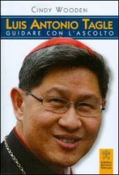 Luis Antonio Tagle. Guidare con l ascolto