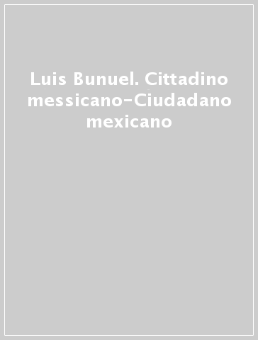 Luis Bunuel. Cittadino messicano-Ciudadano mexicano