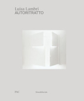 Luisa Lambri. Autoritratto. Catalogo della mostra (Milano, 16 febbraio-19 settembre 2021). Ediz. italiana e inglese