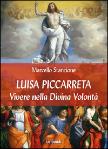 Luisa Piccarreta. Vivere nella Divina Volontà - Marcello Stanzione