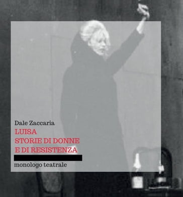 Luisa, storie di donne e di resistenza - Dale Zaccaria