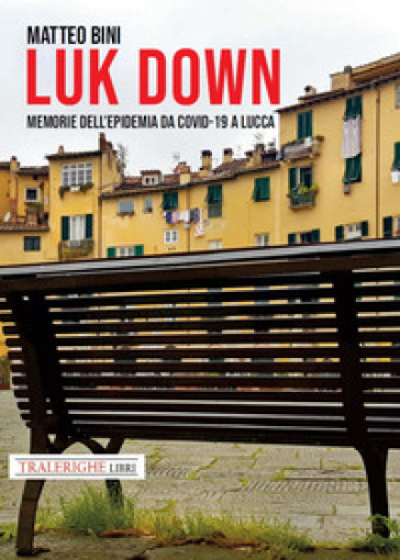 Luk down. Memorie dell'epidemia da Covid-19 a Lucca