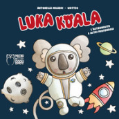 Luka Koala. L astronauta e altri personaggi. Ediz. a colori