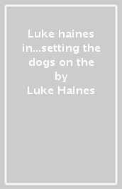 Luke haines in...setting the dogs on the