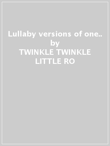 Lullaby versions of one.. - TWINKLE TWINKLE LITTLE RO