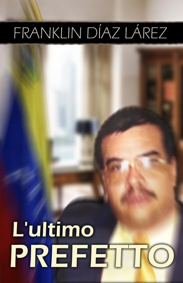 Lultimo Prefetto - Franklin Díaz Lárez