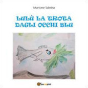 Lulù la trota dagli occhi blu - Sabrina Martone