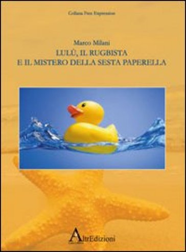 Lulù, il rugbista e il mistero della sesta paperella - Marco Milani