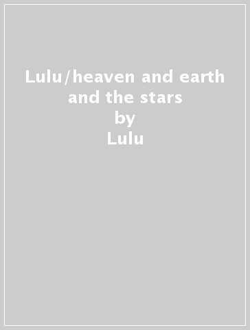 Lulu/heaven and earth and the stars - Lulu