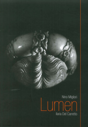 Lumen. Ilaria del Carretto. Ediz. inglese - Nino Migliori