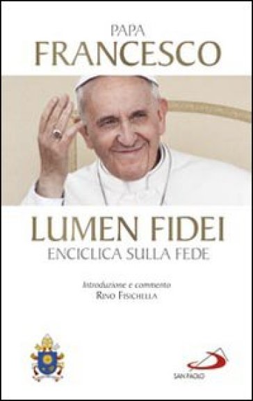 Lumen fidei. Enciclica sulla fede - Papa Francesco (Jorge Mario Bergoglio)