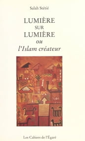 Lumière sur lumière ou l Islam créateur