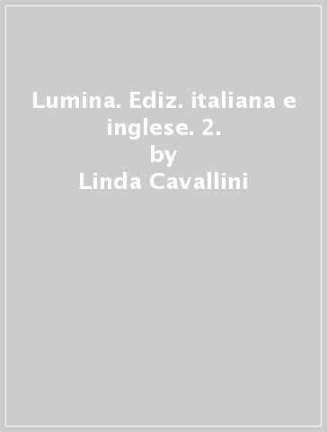 Lumina. Ediz. italiana e inglese. 2. - Linda Cavallini - Emanuele Tenderini