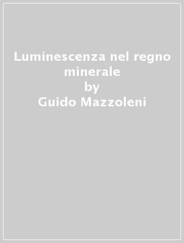 Luminescenza nel regno minerale - Guido Mazzoleni