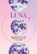 Luna. Guida illustrata ai misteri della luna, i suoi cicli, al suo potere