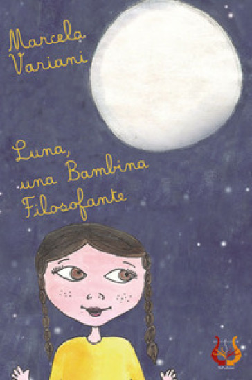 Luna, una bambina filosofante. Ediz. illustrata - Marcela Variani