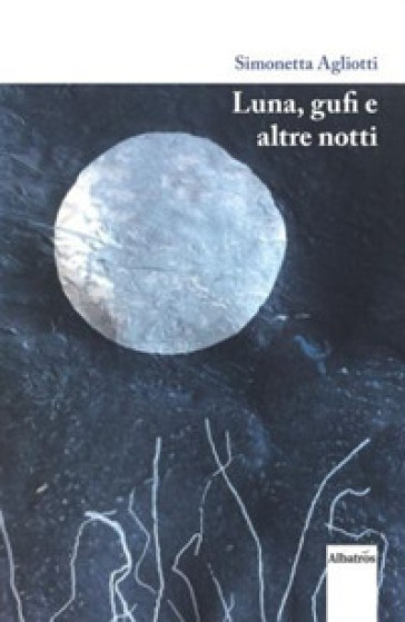 Luna, gufi e altre notti - Simonetta Agliotti | 