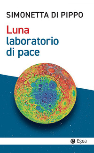 Luna, laboratorio di pace - Simonetta Di Pippo