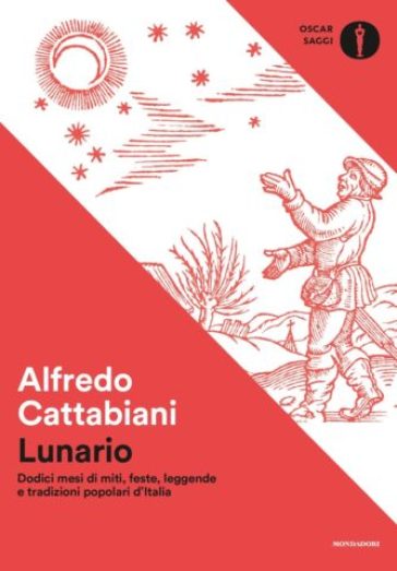 Lunario. Dodici mesi di miti, feste, leggende e tradizioni popolari d'Italia - Alfredo Cattabiani