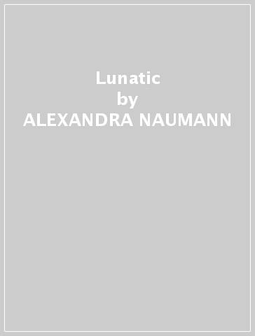 Lunatic - ALEXANDRA NAUMANN