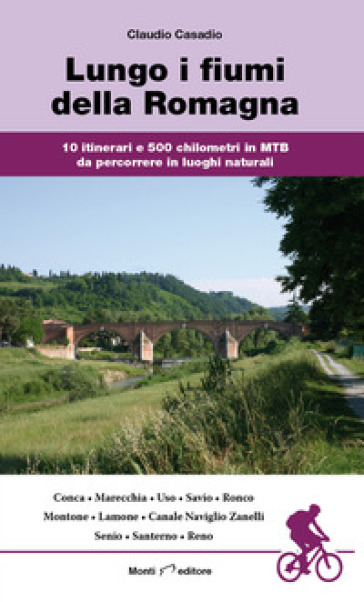 Lungo i fiumi della Romagna. 10 itinerari e 500 chilometri in MTB da percorrere in luoghi naturali - Claudio Casadio