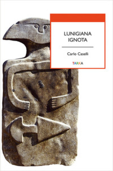 Lunigiana ignota - Carlo Caselli