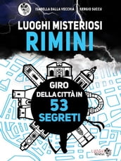 Luoghi Misteriosi Rimini. Giro della città in 53 segreti