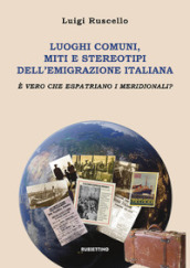 Luoghi comuni, miti e stereotipi dell emigrazione italiana. E vero che espatriano i meridionali?