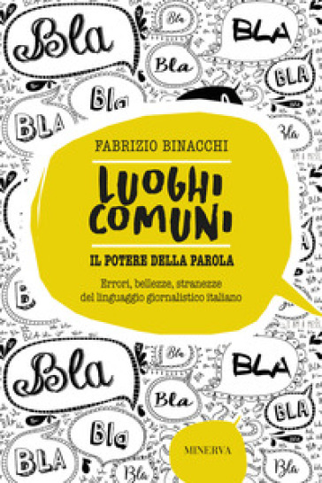 Luoghi comuni. Il potere della parola. Errori, bellezze, stranezze del linguaggio giornalistico italiano - Fabrizio Binacchi