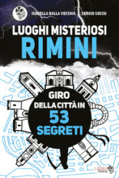 Luoghi misteriosi Rimini. Giro della città in 53 segreti