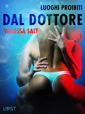 Luoghi proibiti: Dal dottore - Breve racconto erotico - Vanessa Salt