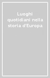 Luoghi quotidiani nella storia d Europa