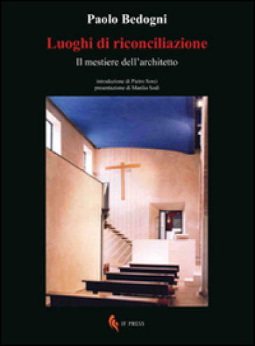 Luoghi di riconciliazione. Il mestiere dell'architetto - Paolo Bedogni