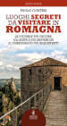 Luoghi segreti da visitare in Romagna. Le vicende più oscure, gli edifici più misteriosi e i personaggi più inquietanti