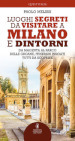 Luoghi segreti da visitare a Milano e dintorni. Da Magenta al Parco delle Groane, itinerari insoliti tutti da scoprire