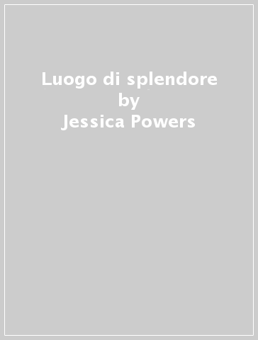 Luogo di splendore - Jessica Powers