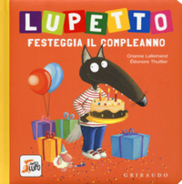 Lupetto festeggia il compleanno. Amico lupo. Ediz. a colori - Orianne Lallemand