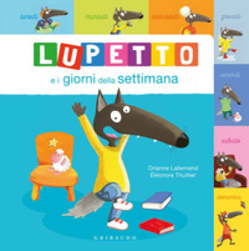 Lupetto e i giorni della settimana. Amico lupo. Ediz. a colori - Orianne Lallemand