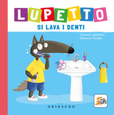 Lupetto si lava i denti. Amico lupo. Ediz. a colori - Orianne Lallemand