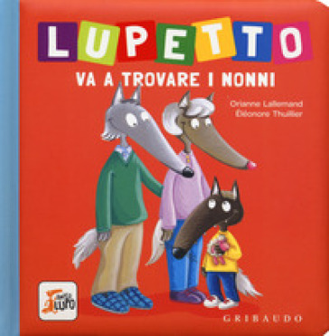 Lupetto va a trovare i nonni. Amico lupo. Ediz. a colori - Orianne Lallemand