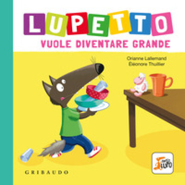 Lupetto vuole diventare grande. Amico lupo. Ediz. a colori - Orianne Lallemand