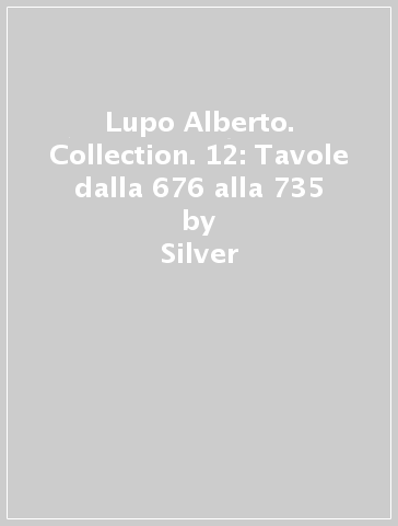 Lupo Alberto. Collection. 12: Tavole dalla 676 alla 735 - Silver