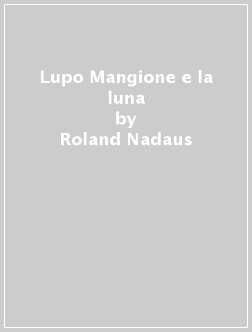 Lupo Mangione e la luna - Roland Nadaus - Guido Van Genechten