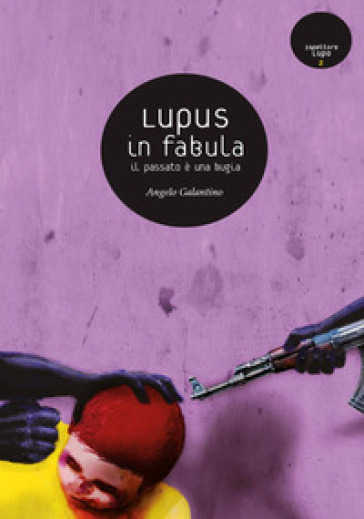 Lupus in fabula. Il passato è una bugia - Angelo Galantino
