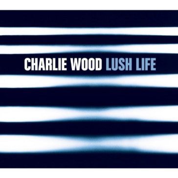 Lush life - Charlie Wood