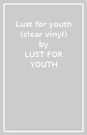 Lust for youth (clear vinyl)